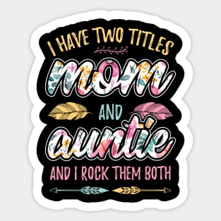 I have Two Titles Mom and Auntie Sticker